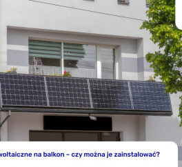 Panele fotowoltaiczne na balkon – czy można je zainstalować?