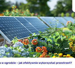 Fotowoltaika w ogrodzie – jak efektywnie wykorzystać przestrzeń?