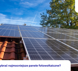 Czy warto wybrać najmocniejsze panele fotowoltaiczne?
