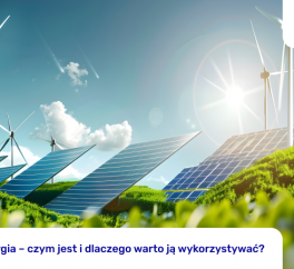 Zielona energia – czym jest i dlaczego warto ją wykorzystywać?