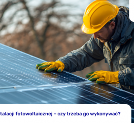 Przegląd instalacji fotowoltaicznej – czy trzeba go wykonywać?