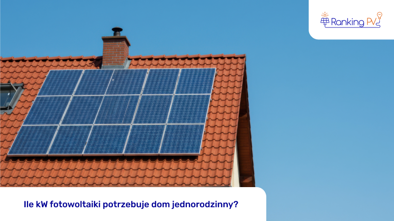 Ile kW fotowoltaiki potrzebuje dom jednorodzinny?